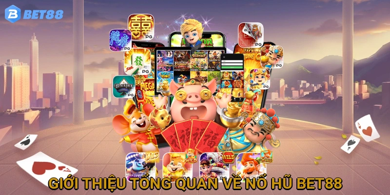 gioi-thieu-tong-quan-ve-no-hu-bet88