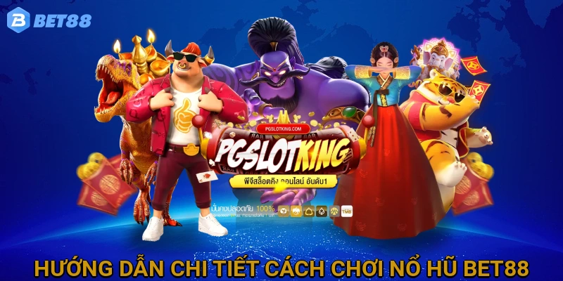 huong-dan-chi-tiet-cach-choi-no-hu-bet88