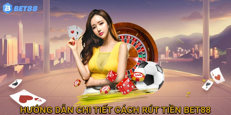 huong-dan-chi-tiet-cach-rut-tien-bet88