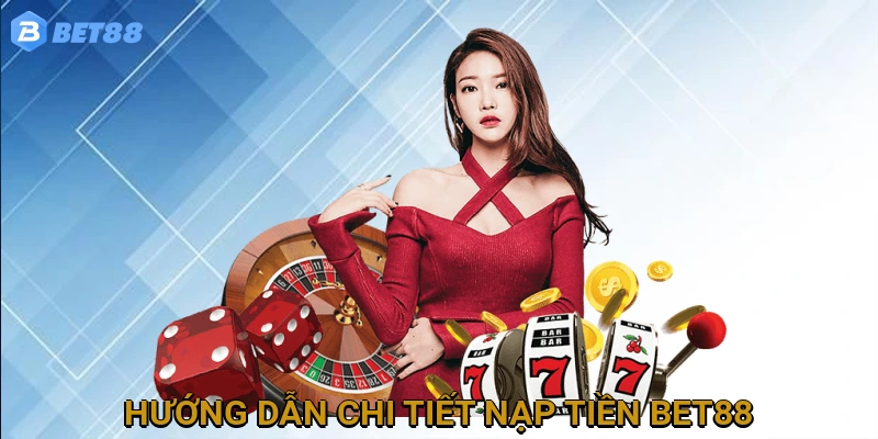 huong-dan-chi-tiet-nap-tien-bet88