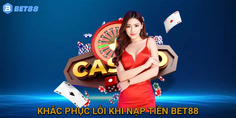 khac-phuc-loi-khi-nap-tien-bet88