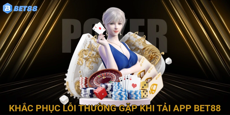 khac-phuc-loi-thuong-gap-khi-tai-app-bet88