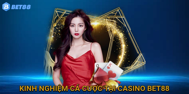 kinh-nghiem-ca-cuoc-tai-casino-bet88