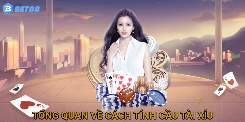 tong-quan-ve-cach-tinh-cau-tai-xiu