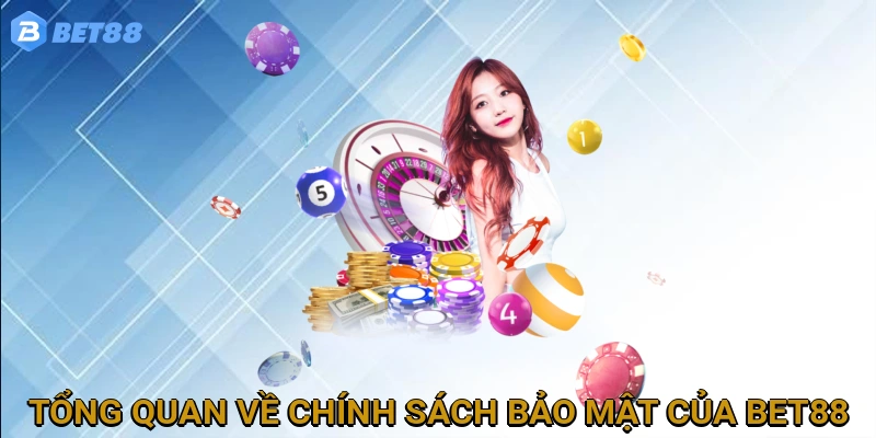 tong-quan-ve-chinh-sach-bao-mat-cua-bet88
