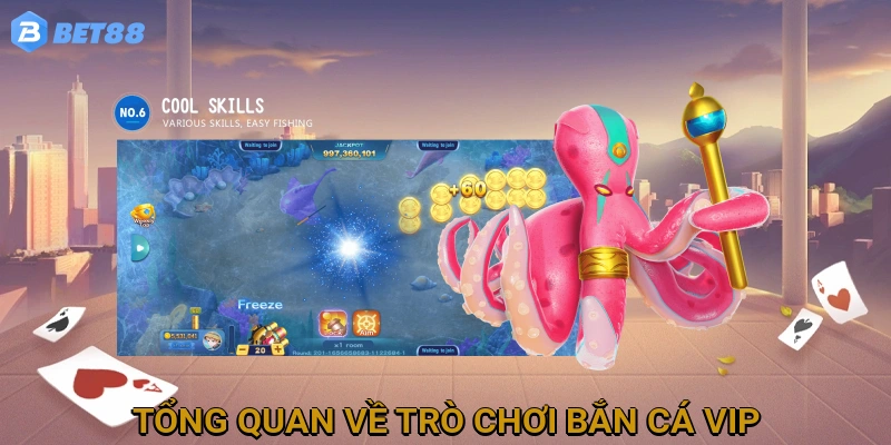 tong-quan-ve-tro-choi-ban-ca-vip