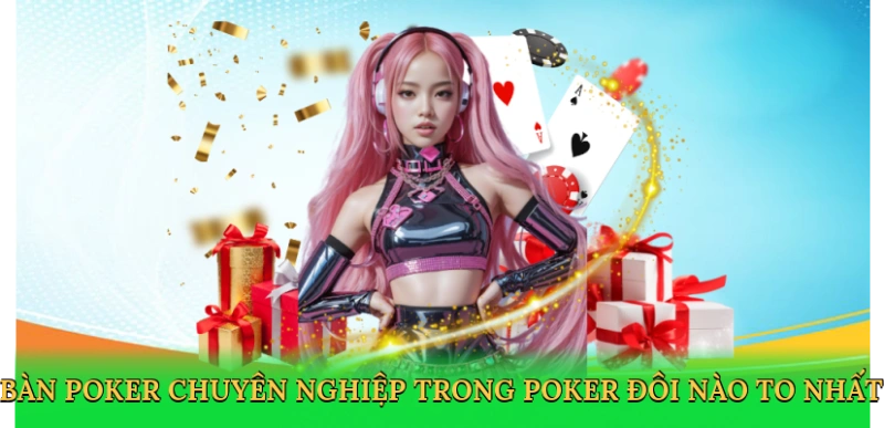 Bàn poker chuyên nghiệp trong poker đôi nào to nhất