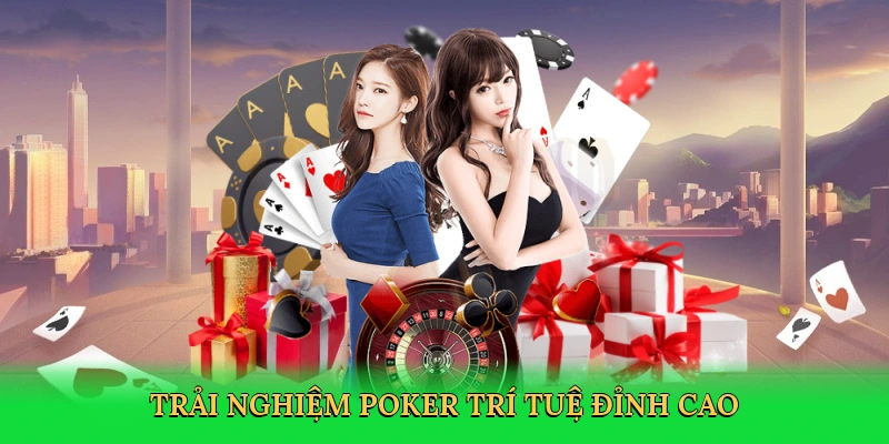 Trải nghiệm poker trí tuệ đỉnh cao