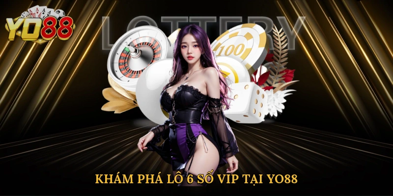 Khám phá lô 6 số VIP tại Yo88
