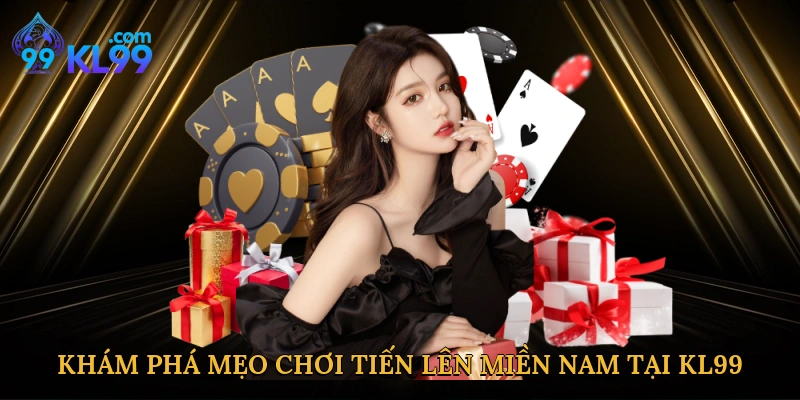 Khám phá mẹo chơi tiến lên miền Nam tại KL99