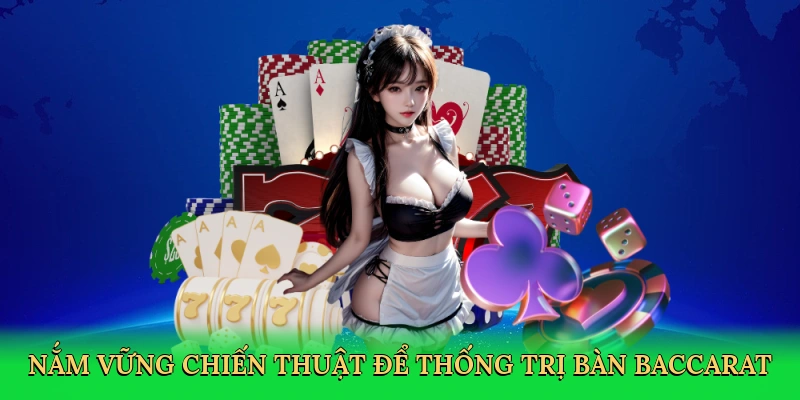 nam-vung-chien-thuat-de-thong-tri-ban-baccarat-4