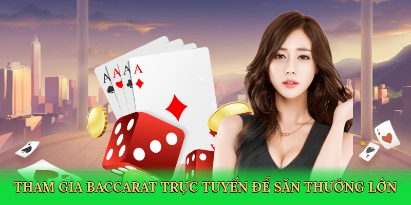 tham-gia-baccarat-truc-tuyen-de-san-thuong-lon-3