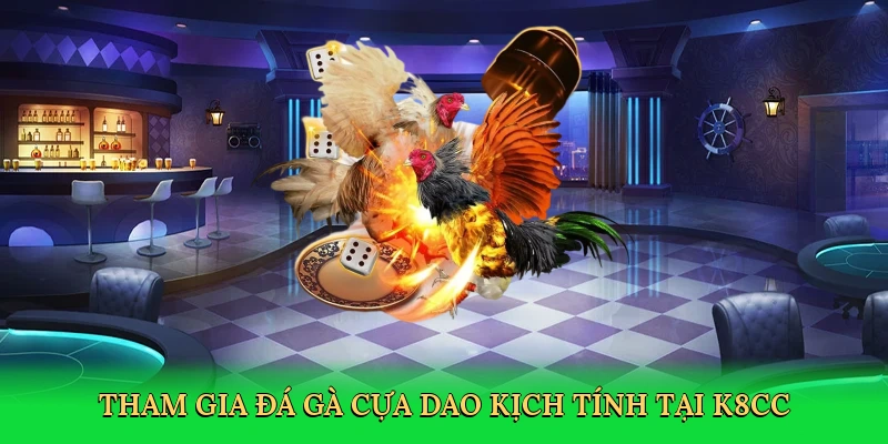 tham-gia-da-ga-cua-dao-kich-tinh-tai-k8cc-2